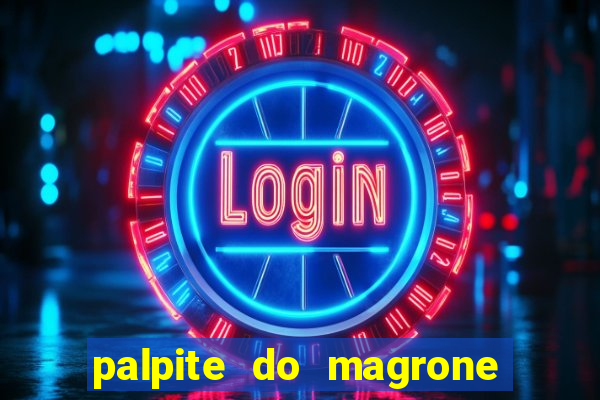 palpite do magrone para hoje